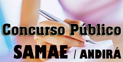 FIQUE ATENTO:  Terminam hoje as inscrições para o Concurso Público do SAMAE de Andi