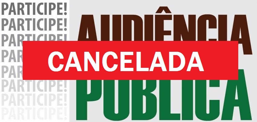 Audiência Pública cancelada