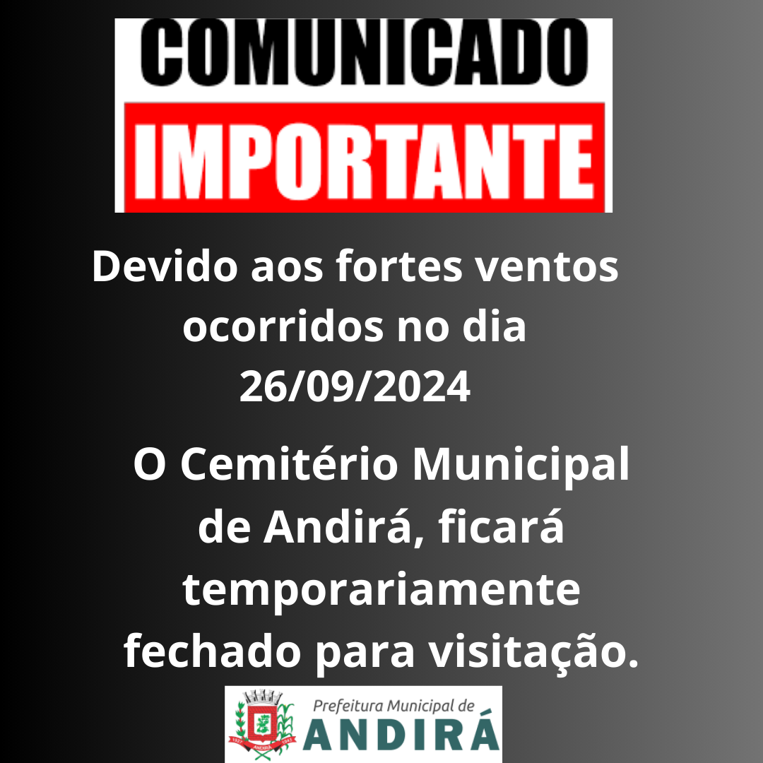 Devido aos fortes ventos registrados no dia 26/09/2024, o Cemitério Municipal de Andirá permanecerá temporariamente fechado para visitação, proporcionando a segurança dos visitantes e a preservação do local. Contamos com a compreensão de todos.